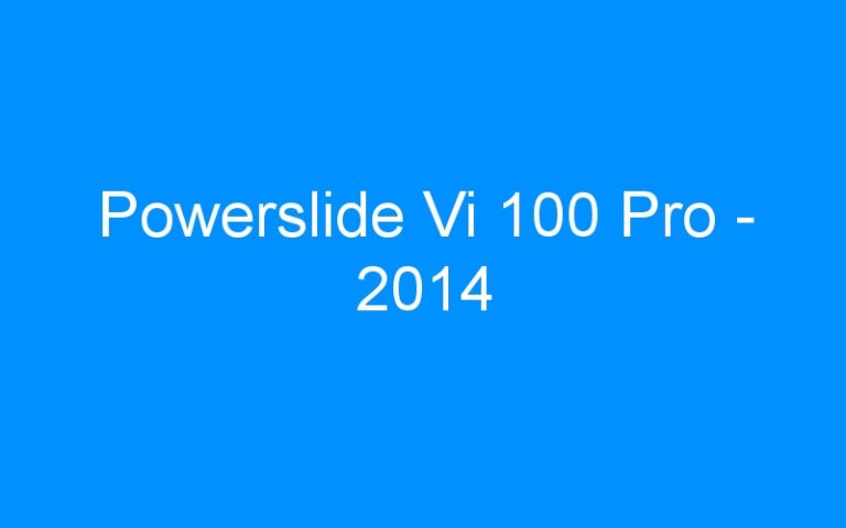 Lire la suite à propos de l’article Powerslide Vi 100 Pro – 2014