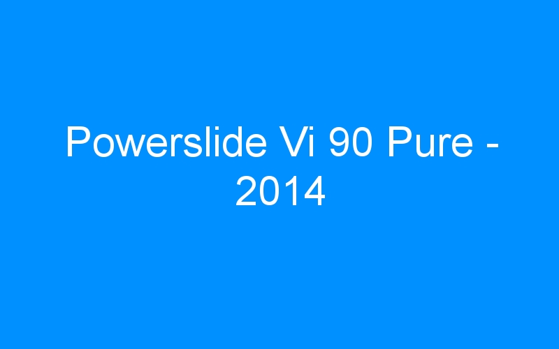 You are currently viewing Powerslide Vi 90 Pure – 2014