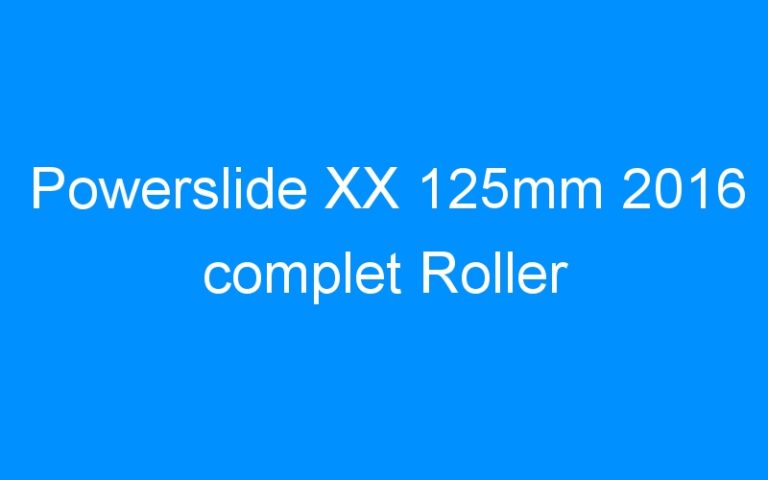 Lire la suite à propos de l’article Powerslide XX 125mm 2016 complet Roller