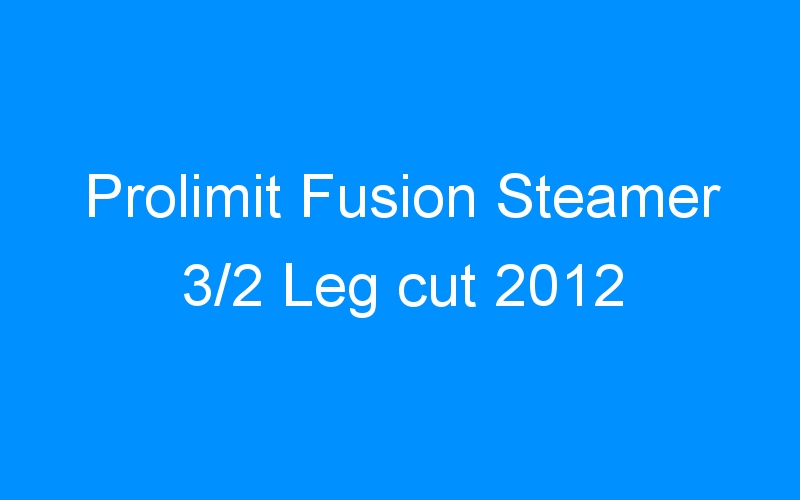You are currently viewing Prolimit Fusion Steamer 3/2 Leg cut 2012