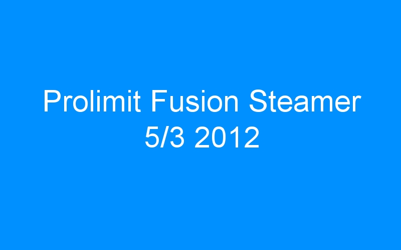 You are currently viewing Prolimit Fusion Steamer 5/3 2012