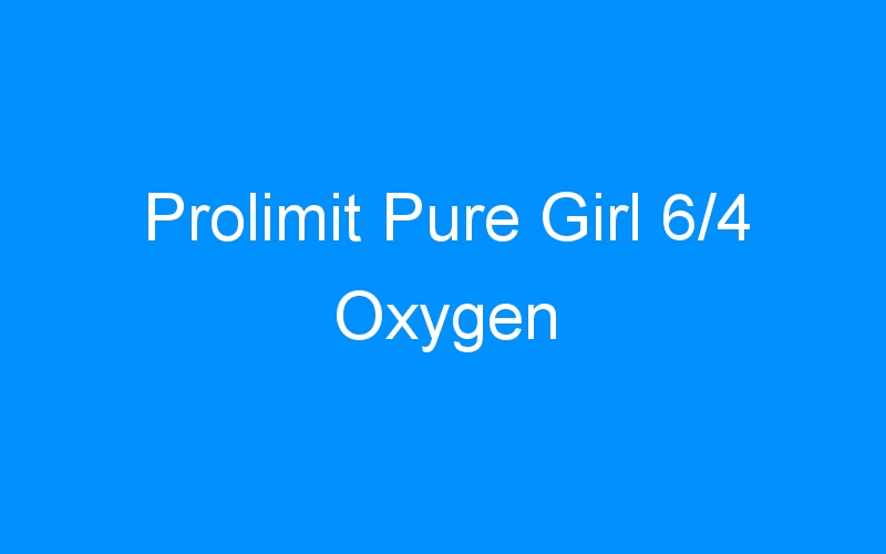 You are currently viewing Prolimit Pure Girl 6/4 Oxygen
