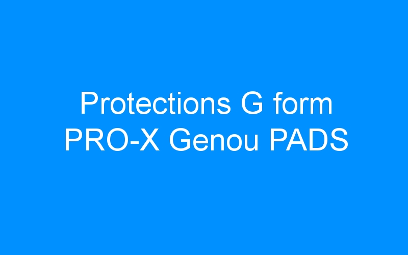You are currently viewing Protections G form PRO-X Genou PADS