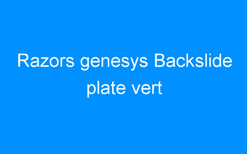 You are currently viewing Razors genesys Backslide plate vert