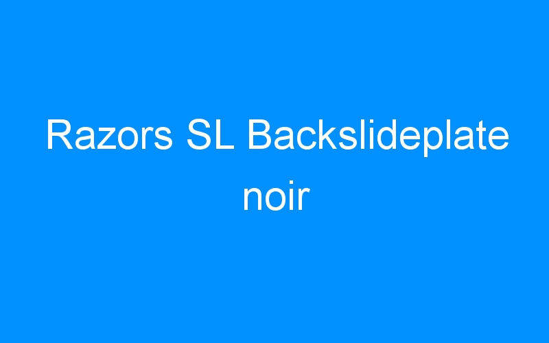 You are currently viewing Razors SL Backslideplate noir
