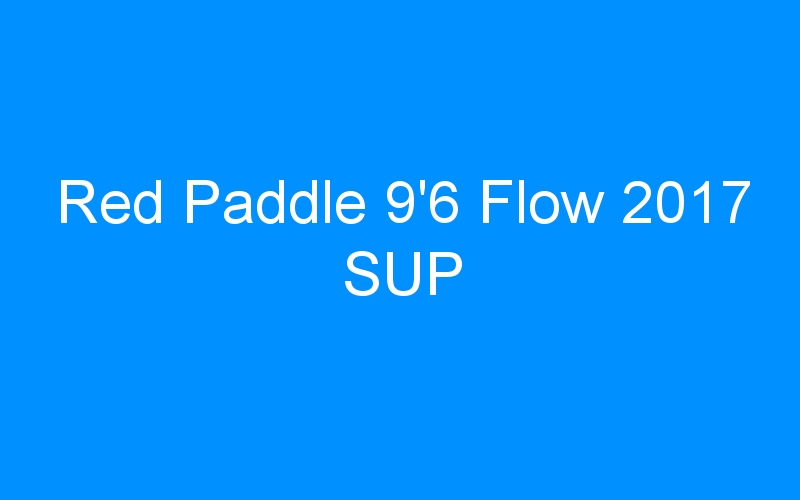 Red Paddle 9’6 Flow 2017 SUP
