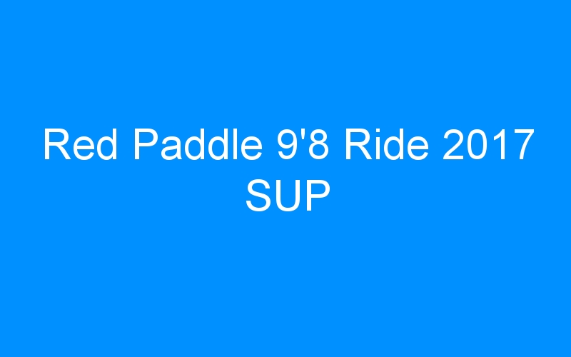 Red Paddle 9’8 Ride 2017 SUP
