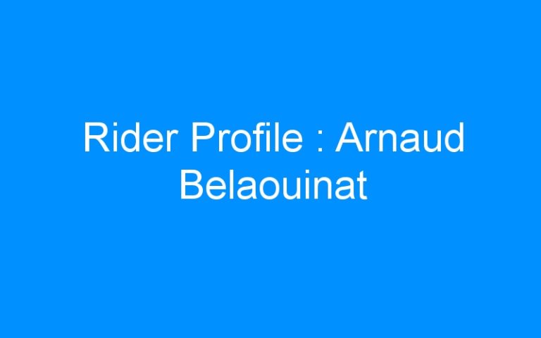 Lire la suite à propos de l’article Rider Profile : Arnaud Belaouinat