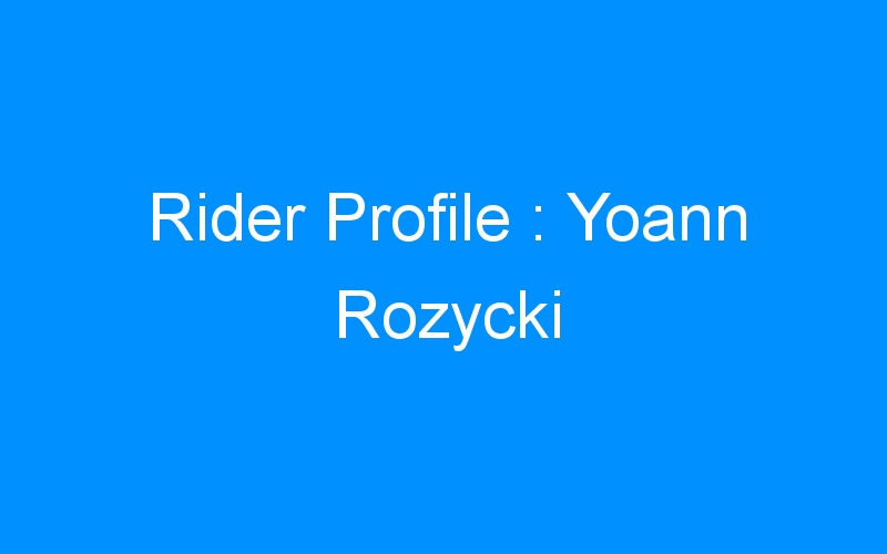 Rider Profile : Yoann Rozycki