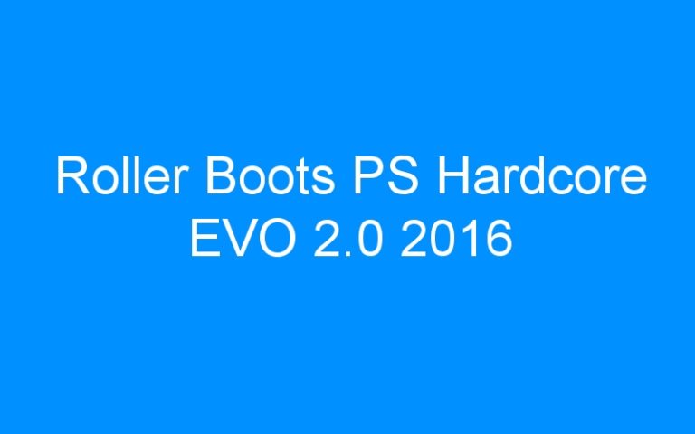 Lire la suite à propos de l’article Roller Boots PS Hardcore EVO 2.0 2016