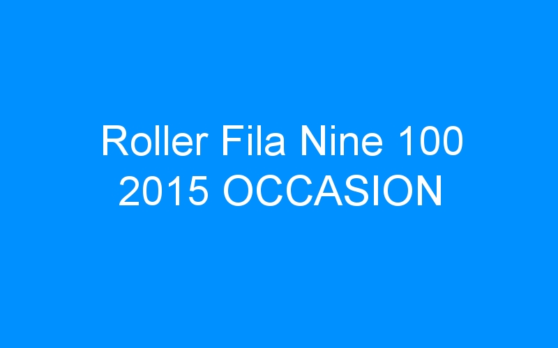 You are currently viewing Roller Fila Nine 100 2015 OCCASION