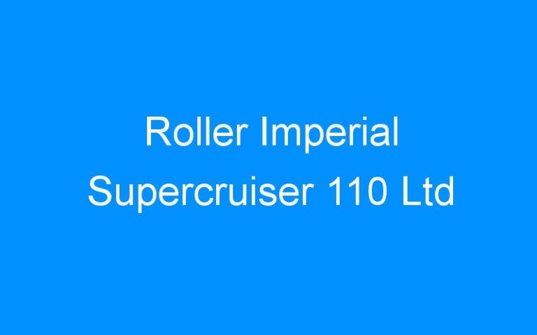 Lire la suite à propos de l’article Roller Imperial Supercruiser 110 Ltd