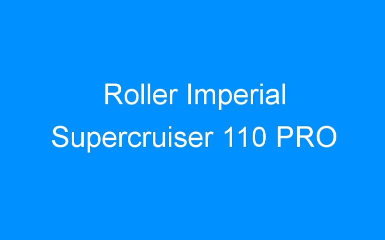 Lire la suite à propos de l’article Roller Imperial Supercruiser 110 PRO