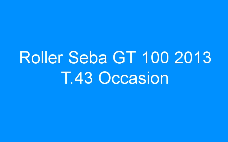 You are currently viewing Roller Seba GT 100 2013 T.43 Occasion