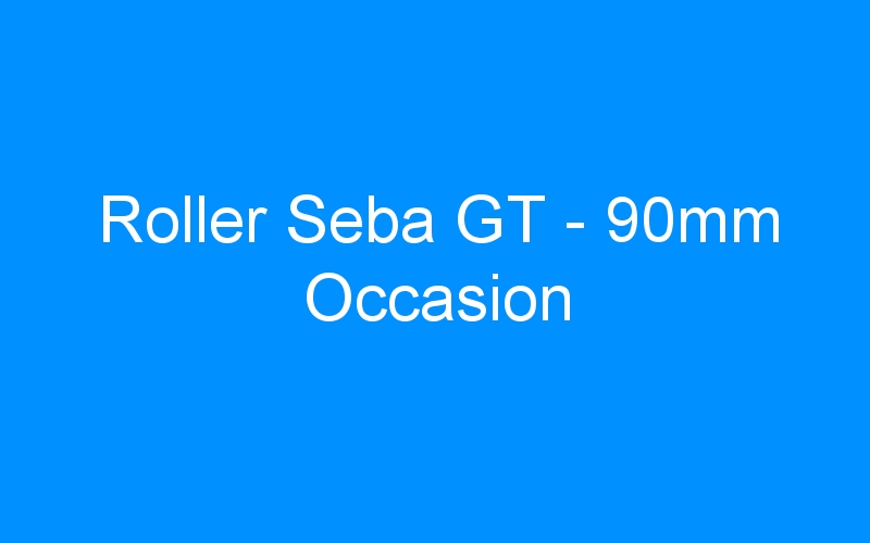 You are currently viewing Roller Seba GT – 90mm Occasion