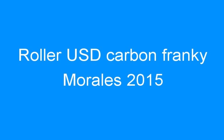 Lire la suite à propos de l’article Roller USD carbon franky Morales 2015
