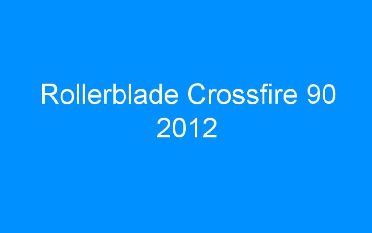 Lire la suite à propos de l’article Rollerblade Crossfire 90 2012