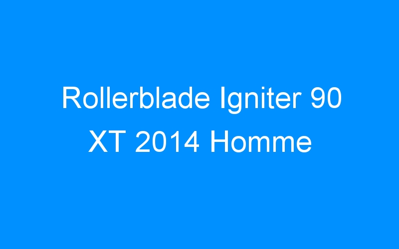 You are currently viewing Rollerblade Igniter 90 XT 2014 Homme