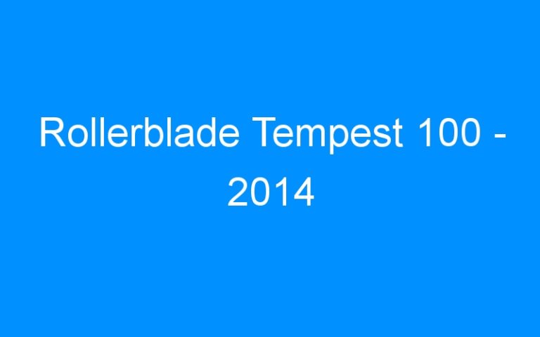 Lire la suite à propos de l’article Rollerblade Tempest 100 – 2014