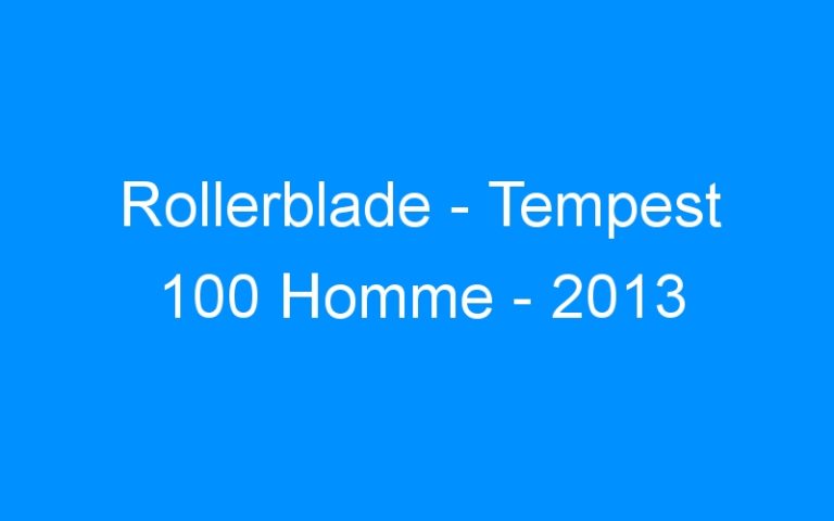 Lire la suite à propos de l’article Rollerblade – Tempest 100 Homme – 2013
