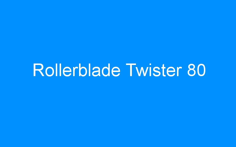 You are currently viewing Rollerblade Twister 80