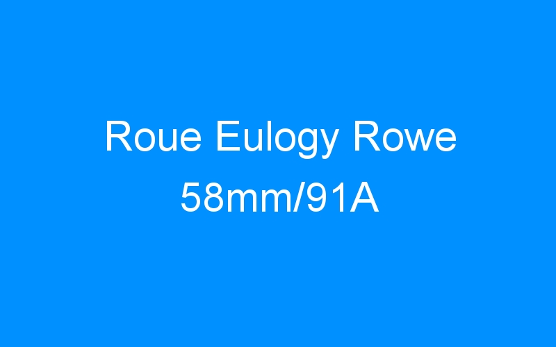 You are currently viewing Roue Eulogy Rowe 58mm/91A