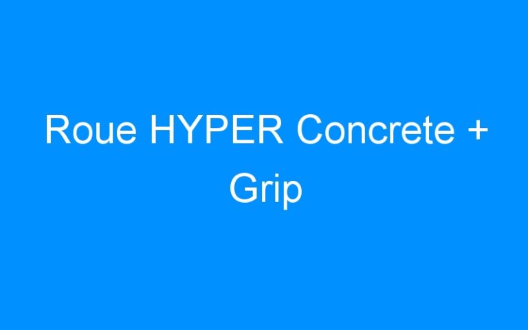 Lire la suite à propos de l’article Roue HYPER Concrete + Grip