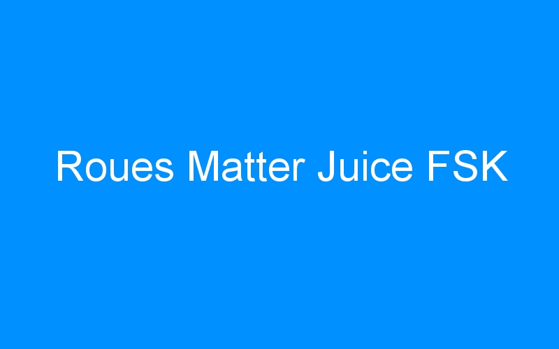 You are currently viewing Roues Matter Juice FSK