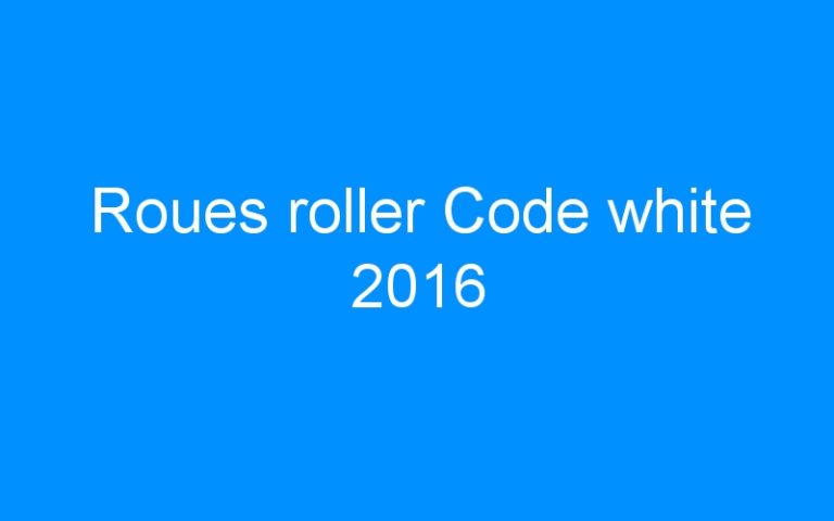 Lire la suite à propos de l’article Roues roller Code white 2016