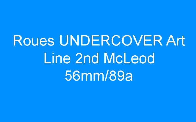 Lire la suite à propos de l’article Roues UNDERCOVER Art Line 2nd McLeod 56mm/89a