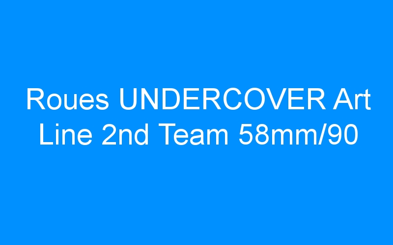 Roues UNDERCOVER Art Line 2nd Team 58mm/90