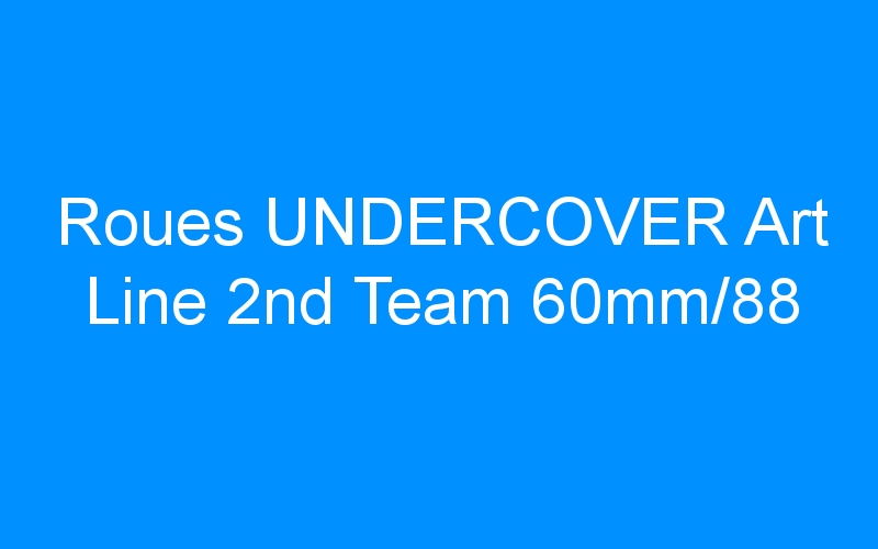 Roues UNDERCOVER Art Line 2nd Team 60mm/88