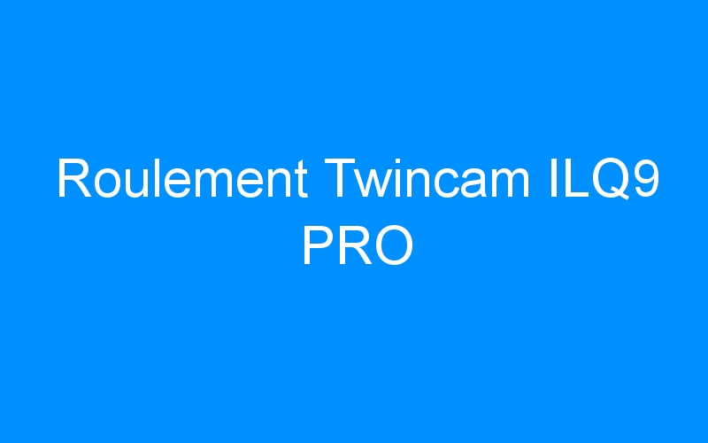 Roulement Twincam ILQ9 PRO