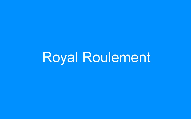 You are currently viewing Royal Roulement