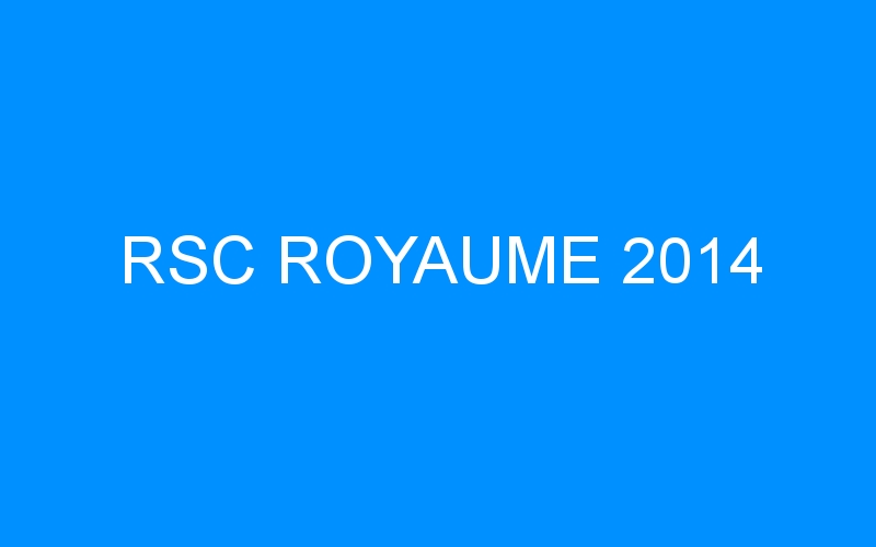 RSC ROYAUME 2014
