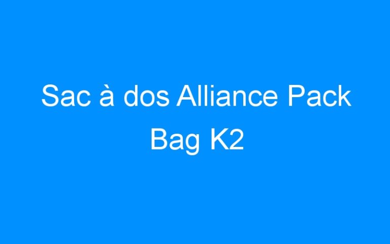 Lire la suite à propos de l’article Sac à dos Alliance Pack Bag K2
