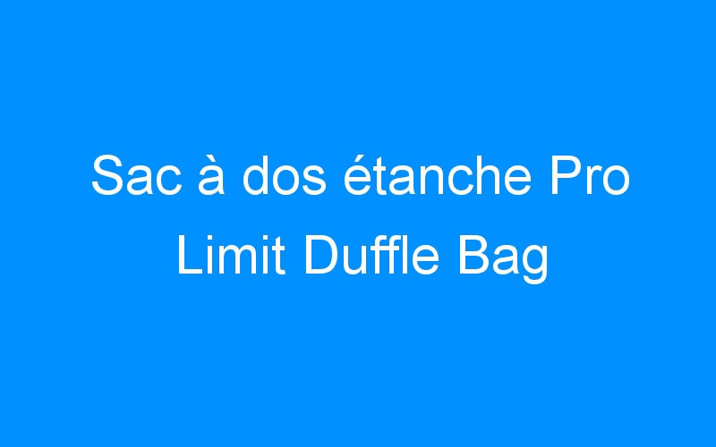Sac à dos étanche Pro Limit Duffle Bag