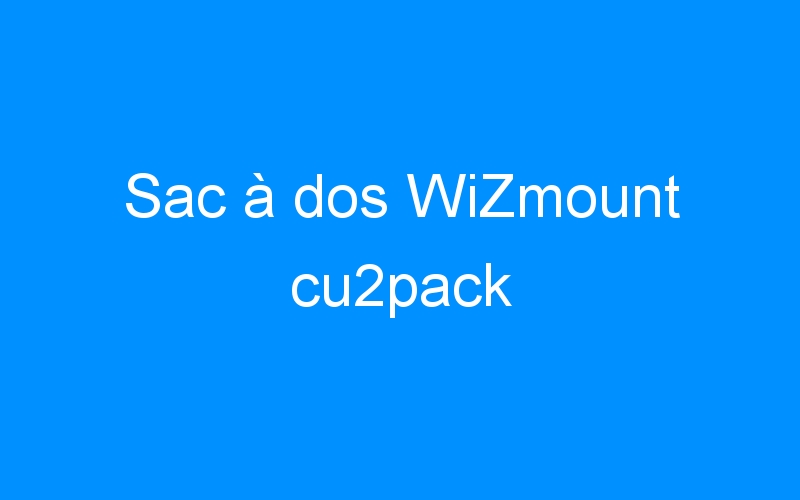 You are currently viewing Sac à dos WiZmount cu2pack