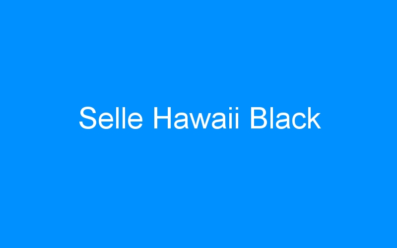 You are currently viewing Selle Hawaii Black