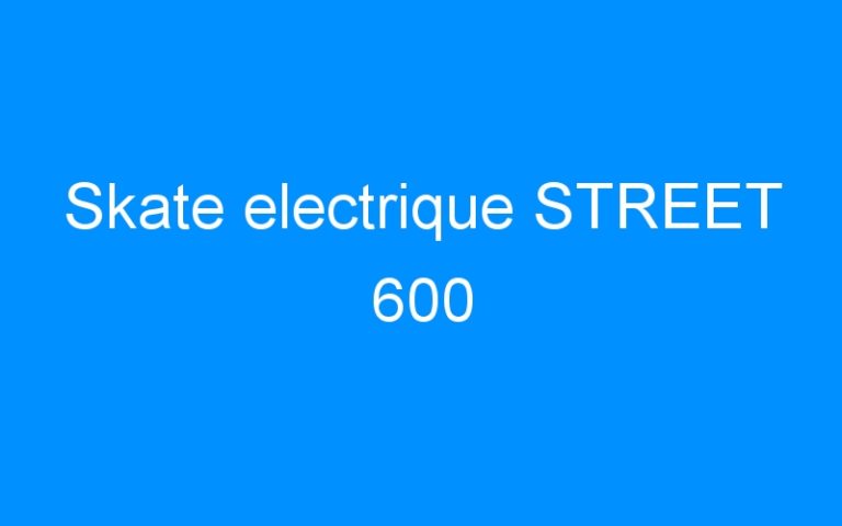 Lire la suite à propos de l’article Skate electrique STREET 600