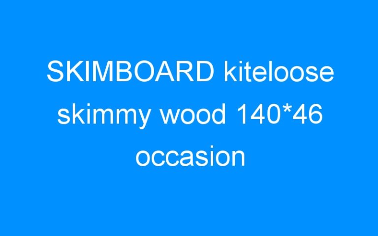Lire la suite à propos de l’article SKIMBOARD kiteloose skimmy wood 140*46 occasion