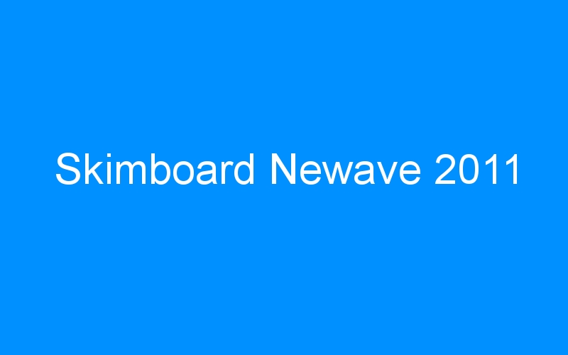 You are currently viewing Skimboard Newave 2011