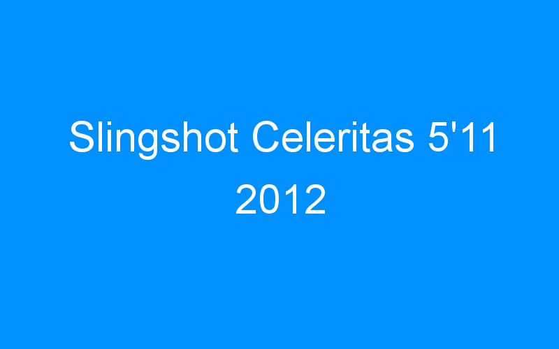 Slingshot Celeritas 5’11 2012
