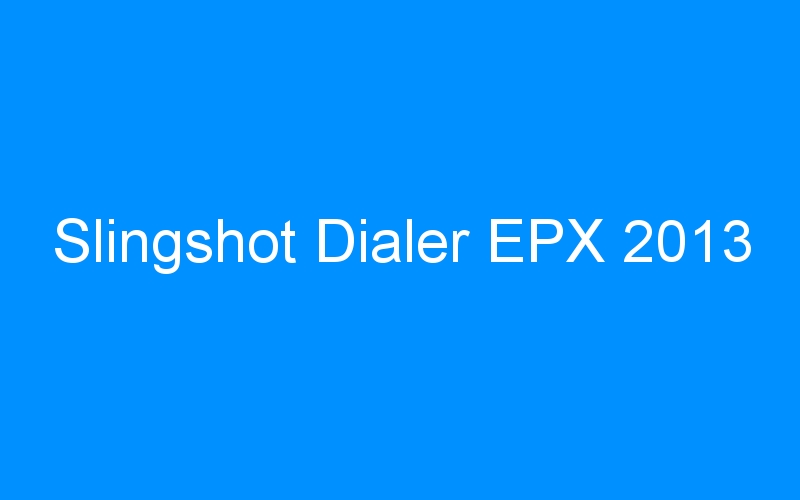 You are currently viewing Slingshot Dialer EPX 2013