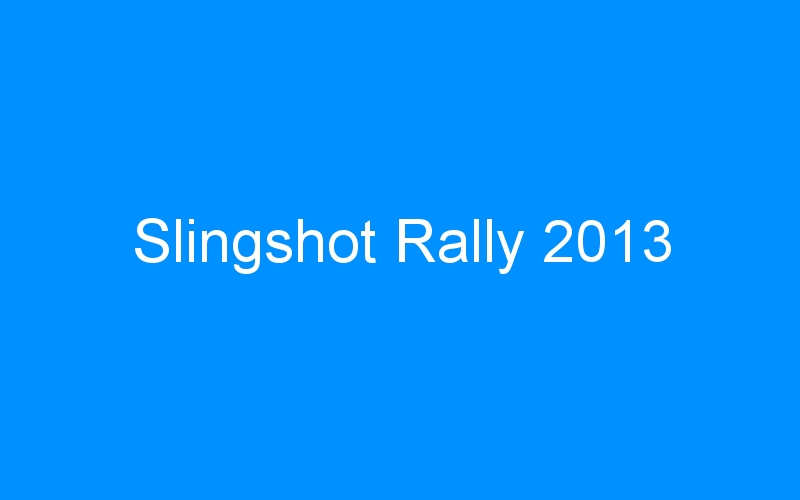 You are currently viewing Slingshot Rally 2013