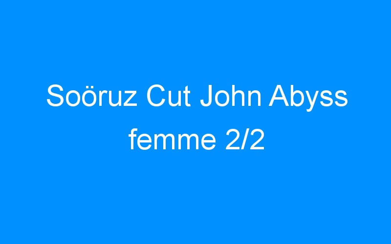 You are currently viewing Soöruz Cut John Abyss femme 2/2