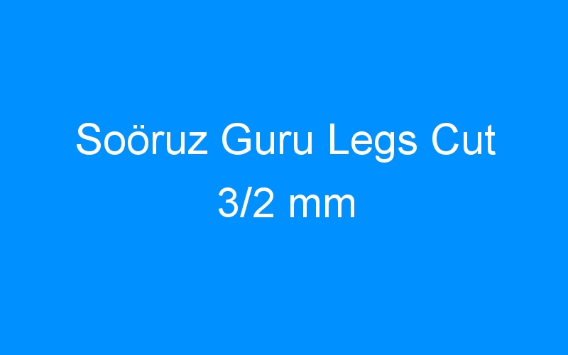 You are currently viewing Soöruz Guru Legs Cut 3/2 mm
