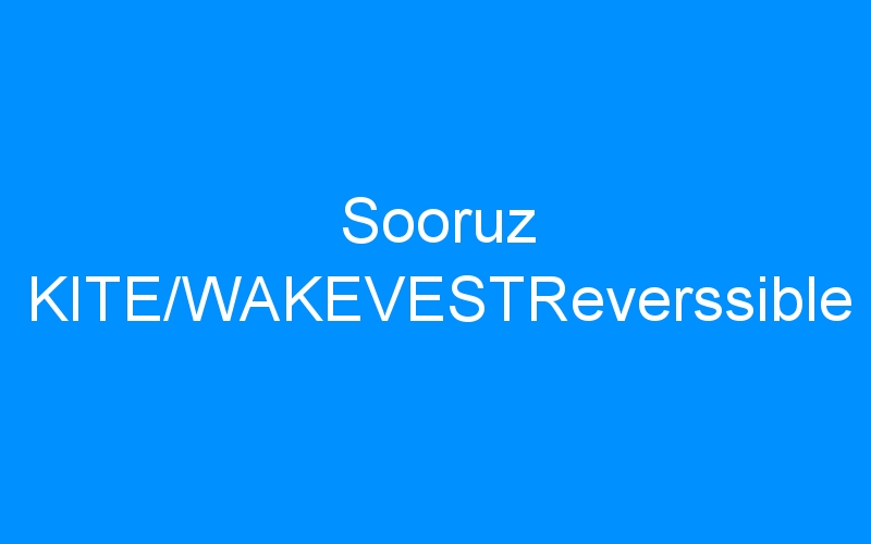 You are currently viewing Sooruz KITE/WAKEVESTReverssible