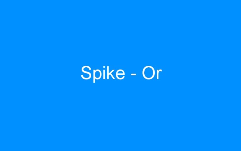 Lire la suite à propos de l’article Spike – Or