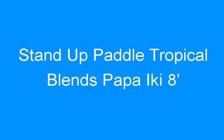 Lire la suite à propos de l’article Stand Up Paddle Tropical Blends Papa Iki 8′
